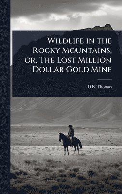 bokomslag Wildlife in the Rocky Mountains; or, The Lost Million Dollar Gold Mine