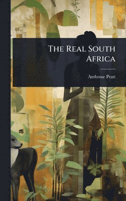 Ambrose Pratt - Real South Africa, Inbunden