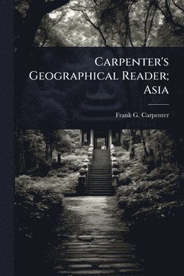 bokomslag Carpenter's Geographical Reader; Asia