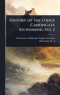 bokomslag History of the Lodge Canongate Kilwinning No. 2