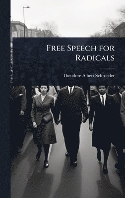 Theodore Albert Schroeder - Free Speech for Radicals, Inbunden