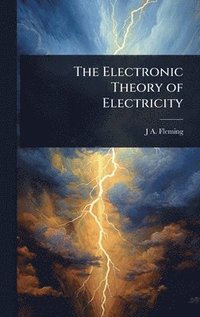 bokomslag The Electronic Theory of Electricity