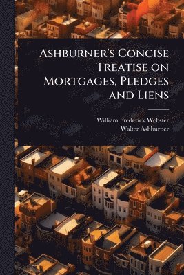 Ashburner's Concise Treatise on Mortgages, Pledges and Liens