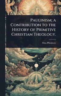 bokomslag Paulinism; a Contribution to the History of Primitive Christian Theology.
