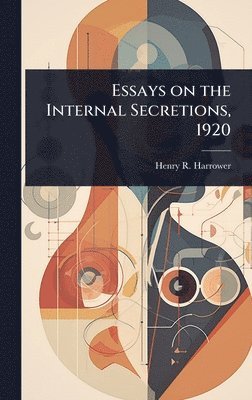 Henry R 1883- Harrower, Henry R. 1883- Harrower, Henry R Harrower - Essays on the Internal Secretions, 1920, Inbunden