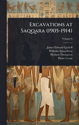 James Edward Quibell, Wilhelm Spiegelberg, Herbert Thompson - Excavations at Saqqara (1905-1914), Inbunden