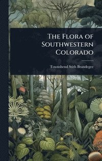 bokomslag The Flora of Southwestern Colorado