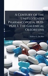 bokomslag Century of the United States Pharmacopoeia, 1820-1920. I. The Galenical Oleoresins