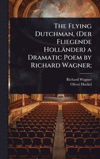 bokomslag Flying Dutchman, (Der Fliegende Holländer) a Dramatic Poem by Richard Wagner;