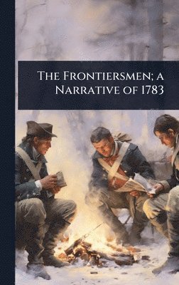 TBD - Frontiersmen; a Narrative of 1783, Inbunden