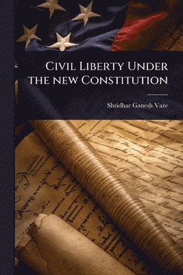 bokomslag Civil Liberty Under the new Constitution