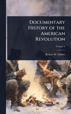 bokomslag Documentary History of the American Revolution