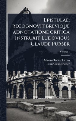 Epistulae; recognovit brevique adnotatione critica instruxit Ludovicus Claude Purser