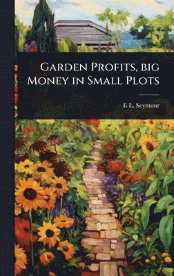 bokomslag Garden Profits, big Money in Small Plots