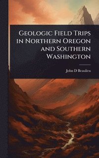 bokomslag Geologic Field Trips in Northern Oregon and Southern Washington