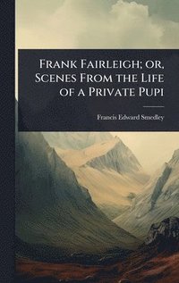 bokomslag Frank Fairleigh; or, Scenes From the Life of a Private Pupi