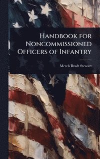 bokomslag Handbook for Noncommissioned Officers of Infantry