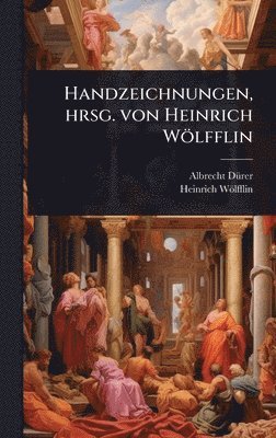 bokomslag Handzeichnungen, hrsg. von Heinrich Wölfflin