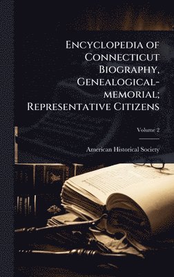 Encyclopedia of Connecticut Biography, Genealogical-memorial; Representative Citizens, Inbunden