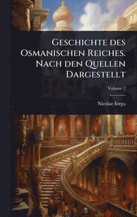 bokomslag Geschichte des Osmanischen Reiches. Nach den Quellen Dargestellt