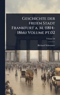 bokomslag Geschichte der freien Stadt Frankfurt a. M. (1814-1866) Volume pt.02
