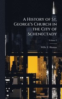 bokomslag A History of St. George's Church in the City of Schenectady