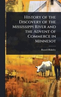bokomslag History of the Discovery of the Mississippi River and the Advent of Commerce in Minnesot