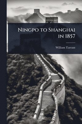 bokomslag Ningpo to Shanghai in 1857