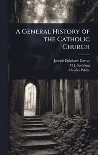 bokomslag General History of the Catholic Church