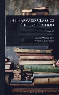 bokomslag The Harvard Classics Shelf of Fiction