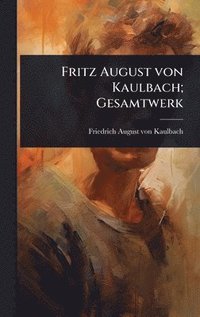 bokomslag Fritz August von Kaulbach; Gesamtwerk