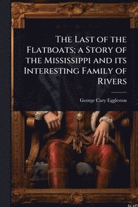bokomslag Last of the Flatboats; a Story of the Mississippi and its Interesting Family of Rivers