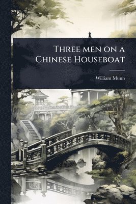 bokomslag Three men on a Chinese Houseboat