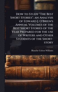 bokomslag How to Study 'The Best Short Stories'; an Analysis of Edward J. O'Brien's Annual Volumes of the Best Short Stories of the Year Prepared for the use of