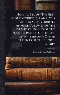 bokomslag How to Study 'The Best Short Stories'; an Analysis of Edward J. O'Brien's Annual Volumes of the Best Short Stories of the Year Prepared for the use of