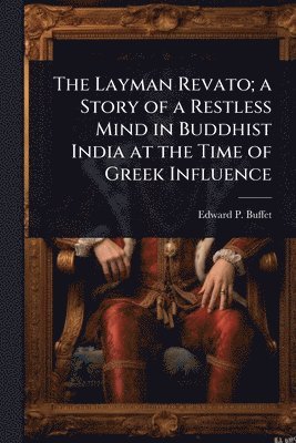 bokomslag Layman Revato; a Story of a Restless Mind in Buddhist India at the Time of Greek Influence