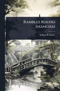 bokomslag Rambles Round Shanghai