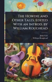 bokomslag The Howdie and Other Tales. Edited With an Introd. by William Roughead