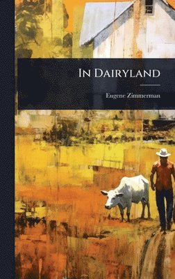 Eugene Zimmerman - In Dairyland, Inbunden