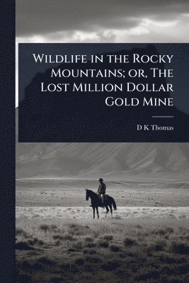 bokomslag Wildlife in the Rocky Mountains; or, The Lost Million Dollar Gold Mine