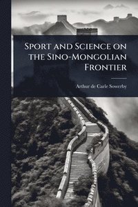 bokomslag Sport and Science on the Sino-Mongolian Frontier