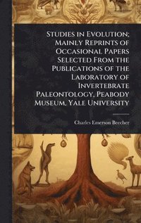 bokomslag Studies in Evolution; Mainly Reprints of Occasional Papers Selected From the Publications of the Laboratory of Invertebrate Paleontology, Peabody Muse