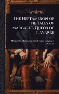 bokomslag The Heptameron of the Tales of Margaret, Queen of Navarre
