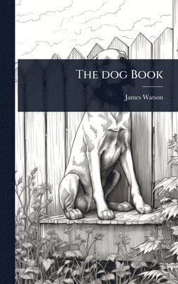 James Watson - dog Book, Inbunden