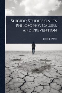 bokomslag Suicide; Studies on its Philosophy, Causes, and Prevention