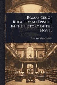 bokomslag Romances of Roguery; an Episode in the History of the Novel
