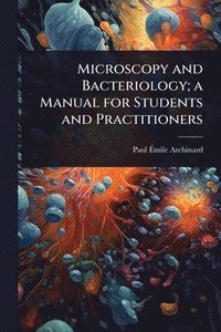 bokomslag Microscopy and Bacteriology; a Manual for Students and Practitioners