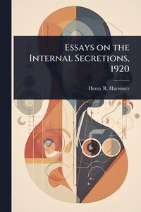 bokomslag Essays on the Internal Secretions, 1920