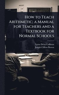 bokomslag How to Teach Arithmetic; a Manual for Teachers and a Textbook for Normal Schools