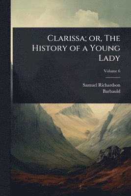 Samuel Richardson, 1743-1825 Barbauld - Clarissa; or, The History of a Young Lady, Häftad